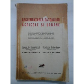 REGLEMENTAREA DATORIILOR AGRICOLE SI URBANE  -  Const. A. Stoeanovici; Dimitrie Ivancianu; Const. C. Balescu; Eugen A. Barasch